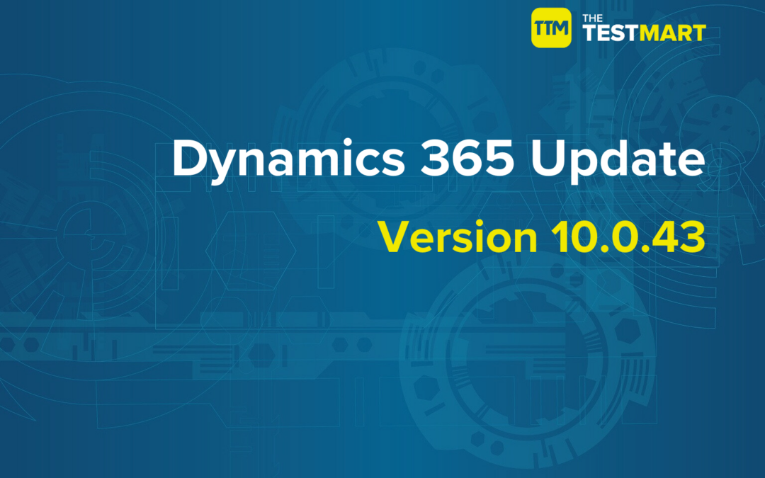 Discover the Key Features and Enhancements in Microsoft Dynamics 365 Version 10.0.43