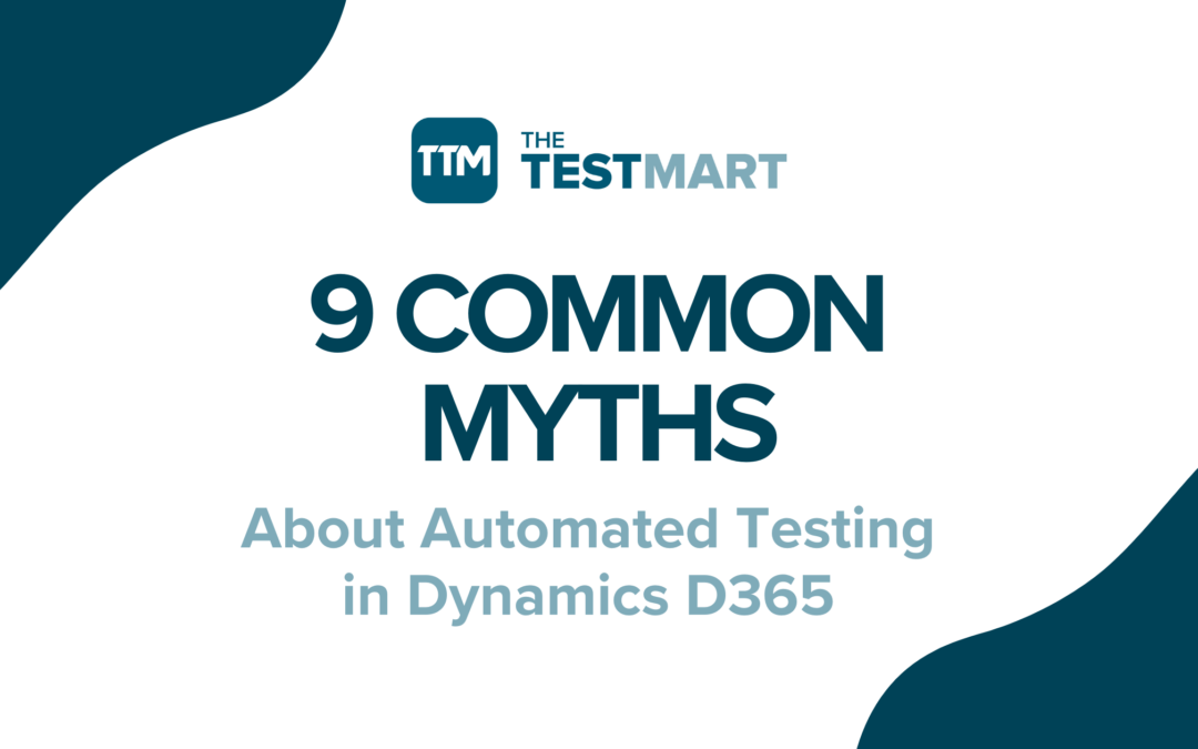 9 Common Myths About Automated Testing in Microsoft Dynamics 365