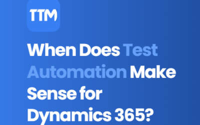 When Does Test Automation Make Sense for Dynamics 365?