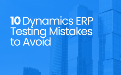 10 Dynamics 365 ERP Testing Mistakes to Avoid